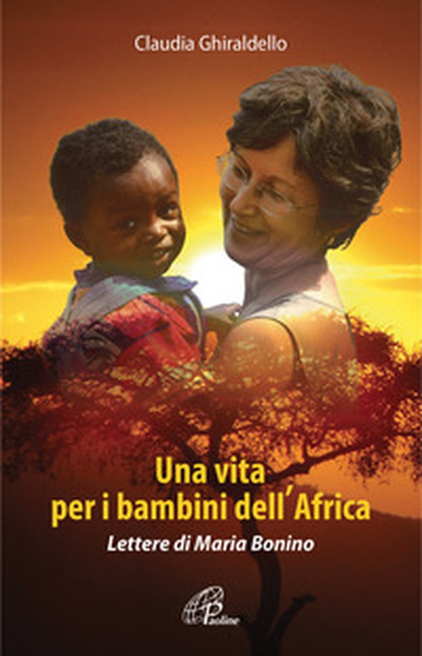 Una vita per i bambini dell'Africa. Lettere di Maria Bonino - Librerie.coop Una vita per i bambini dell'Africa. Lettere di Maria Bonino - Librerie.coop