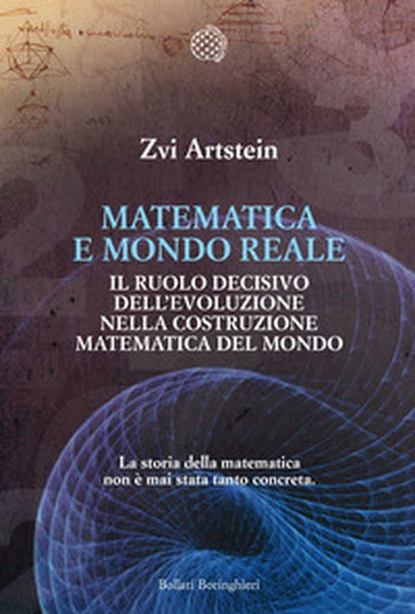 Matematica e mondo reale. Il ruolo decisivo dell'evoluzione nella costruzione matematica del mondo - Librerie.coop Matematica e mondo reale. Il ruolo decisivo dell'evoluzione nella costruzione matematica del mondo - Librerie.coop