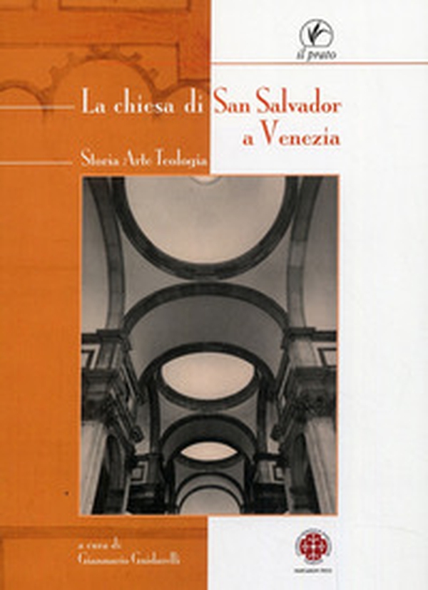 La chiesa di San Salvador a Venezia. Storia, arte, teologia - Librerie.coop La chiesa di San Salvador a Venezia. Storia, arte, teologia - Librerie.coop