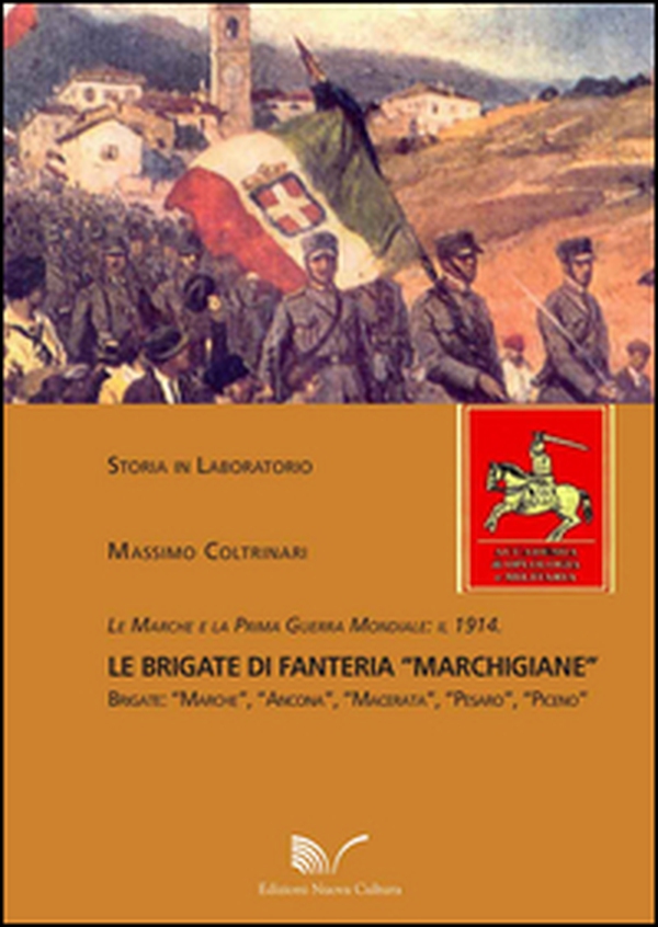 Le Marche e la prima guerra mondiale. Il 1914 le brigate di fanteria «Marchigiane» - Librerie.coop Le Marche e la prima guerra mondiale. Il 1914 le brigate di fanteria «Marchigiane» - Librerie.coop
