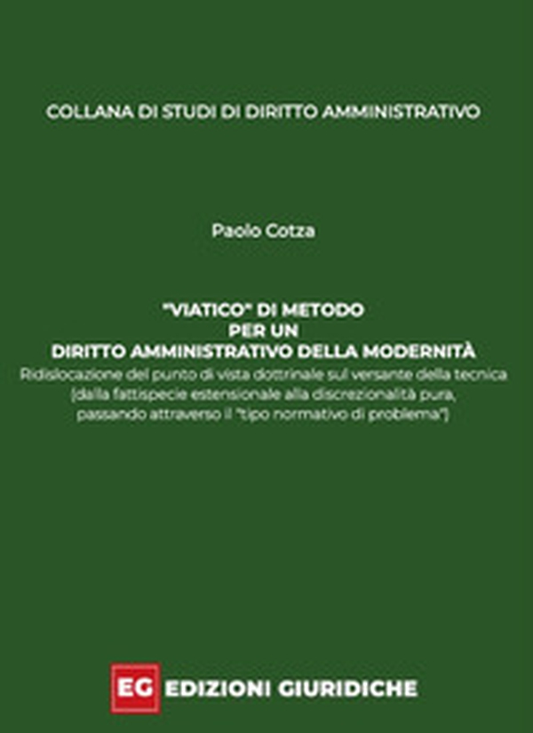 «Viatico» di metodo per un diritto amministrativo della modernità. Ridislocazione del punto di vista dottrinale sul versante della tecnica (dalla fattispecie estensionale alla discrezionalità pura, passando attraverso il «tipo normativo di problema») - Librerie.coop «Viatico» di metodo per un diritto amministrativo della modernità. Ridislocazione del punto di vista dottrinale sul versante della tecnica (dalla fattispecie estensionale alla discrezionalità pura, passando attraverso il «tipo normativo di problema») - Librerie.coop