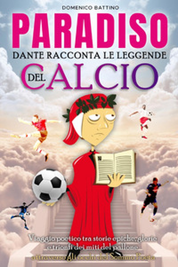 Paradiso. Dante racconta le leggende del calcio - Librerie.coop Paradiso. Dante racconta le leggende del calcio - Librerie.coop