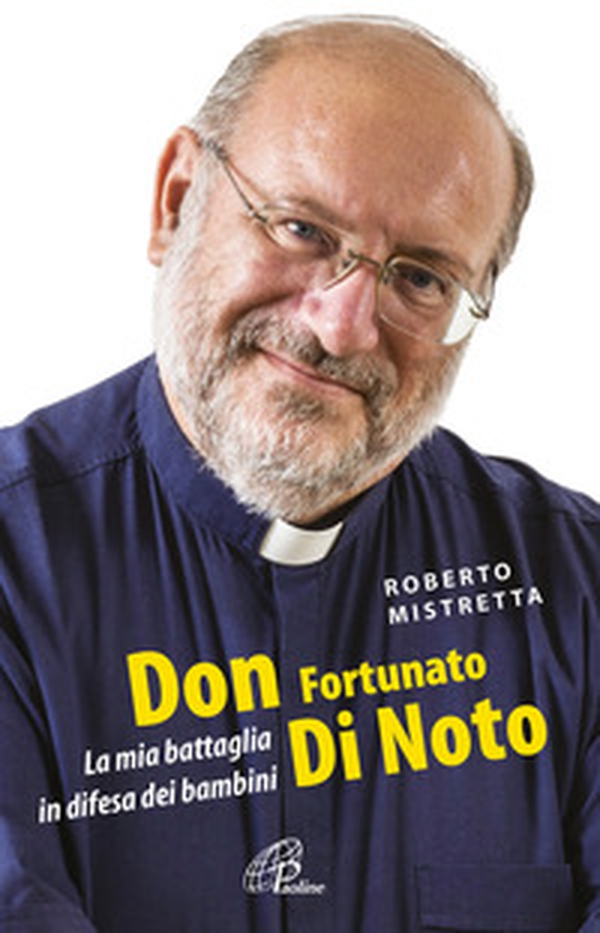 Don Fortunato di Noto. La mia battaglia in difesa dei bambini - Librerie.coop Don Fortunato di Noto. La mia battaglia in difesa dei bambini - Librerie.coop