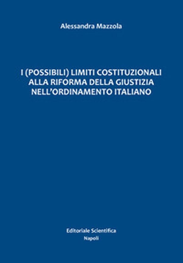 I (possibili) limiti costituzionali alla riforma della giustizia nell'ordinamento italiano - Librerie.coop I (possibili) limiti costituzionali alla riforma della giustizia nell'ordinamento italiano - Librerie.coop