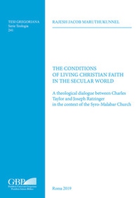 The conditions of living christian faith in the secular world. A theological dialogue between Charles Taylor and Joseph Ratzinger in the context of the Syro-Malabar Church - Librerie.coop