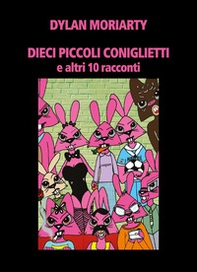 Dieci piccoli coniglietti e altri 10 racconti - Librerie.coop