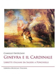 Ginevra e il cardinale. Libretti italiani da Salieri a Ponchielli - Librerie.coop
