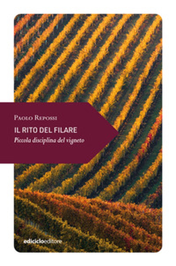 Il rito del filare. Piccola disciplina del vigneto - Librerie.coop Il rito del filare. Piccola disciplina del vigneto - Librerie.coop