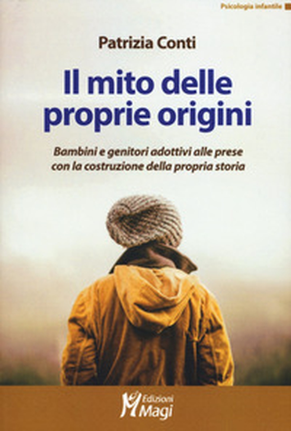 Il mito delle proprie origini. Bambini e genitori adottivi alle prese con la costruzione della propria storia - Librerie.coop Il mito delle proprie origini. Bambini e genitori adottivi alle prese con la costruzione della propria storia - Librerie.coop