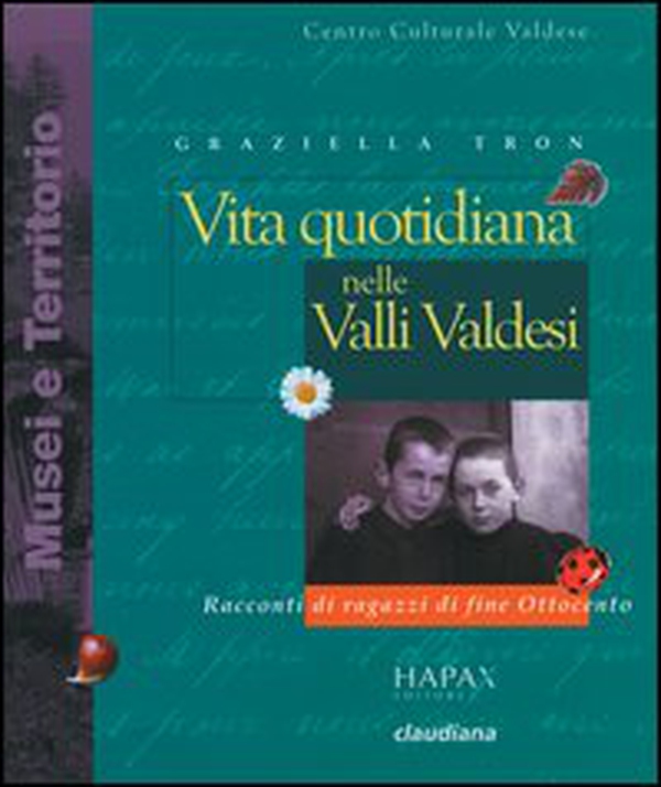 Vita quotidiana nelle valli valdesi. Racconti di ragazzi di fine Ottocento - Librerie.coop Vita quotidiana nelle valli valdesi. Racconti di ragazzi di fine Ottocento - Librerie.coop