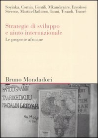 Strategie di sviluppo e aiuto internazionale. Le proposte africane. Atti del convegno (Milano, giugno 2005) - Librerie.coop