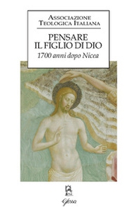 Pensare il figlio di Dio. 1700 anni dopo Nicea - Librerie.coop Pensare il figlio di Dio. 1700 anni dopo Nicea - Librerie.coop