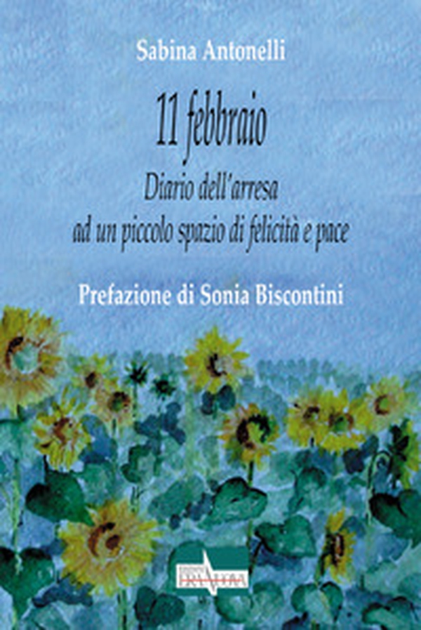 11 febbraio. Diario dell'arresa ad un piccolo spazio di felicità e pace - Librerie.coop 11 febbraio. Diario dell'arresa ad un piccolo spazio di felicità e pace - Librerie.coop