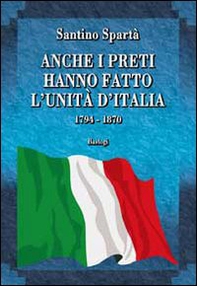 Anche i preti hanno fatto l'Unità d'Italia. 1794-1870 - Librerie.coop