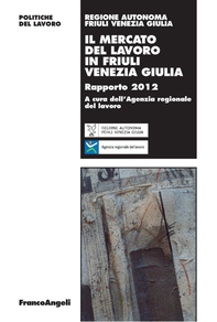 Il mercato del lavoro in Friuli Venezia Giulia. Rapporto 2012 - Librerie.coop Il mercato del lavoro in Friuli Venezia Giulia. Rapporto 2012 - Librerie.coop
