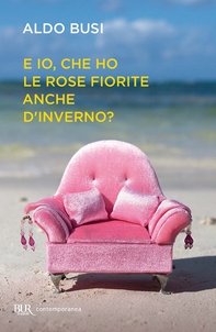 E io, che ho le rose fiorite anche d'inverno? - Librerie.coop E io, che ho le rose fiorite anche d'inverno? - Librerie.coop