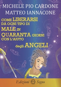 Come liberarsi da ogni tipo di male in quaranta giorni con l'aiuto degli angeli - Librerie.coop Come liberarsi da ogni tipo di male in quaranta giorni con l'aiuto degli angeli - Librerie.coop