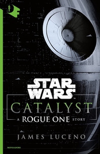 Catalyst. A Rogue One story. Star Wars - Librerie.coop