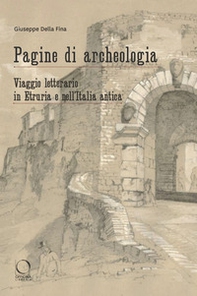 Pagine di archeologia. Viaggio letterario in Etruria e nell'Italia antica - Librerie.coop