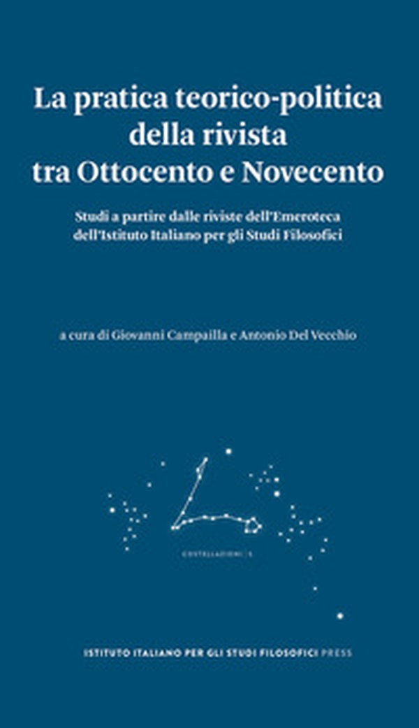 La pratica teorico-politica della rivista tra Ottocento e Novecento. Studi a partire dalle riviste dell'Emeroteca dell'Istituto Italiano per gli Studi Filosofici - Librerie.coop La pratica teorico-politica della rivista tra Ottocento e Novecento. Studi a partire dalle riviste dell'Emeroteca dell'Istituto Italiano per gli Studi Filosofici - Librerie.coop