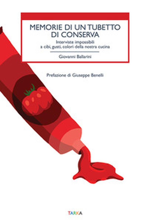 Memorie di un tubetto di conserva. Interviste impossibili a cibi, gusti, colori della nostra cucina - Librerie.coop Memorie di un tubetto di conserva. Interviste impossibili a cibi, gusti, colori della nostra cucina - Librerie.coop