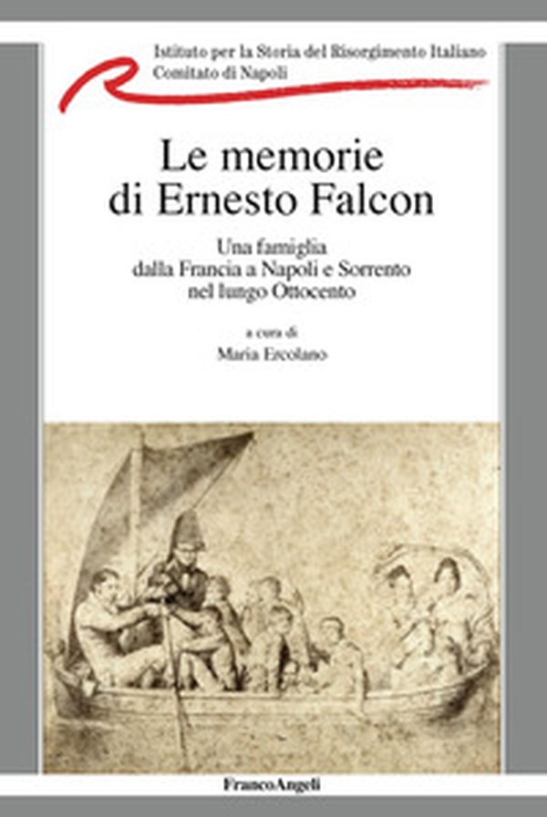La memorie di Ernesto Falcon. Una famiglia dalla Francia a Napoli e Sorrento nel lungo Ottocento - Librerie.coop La memorie di Ernesto Falcon. Una famiglia dalla Francia a Napoli e Sorrento nel lungo Ottocento - Librerie.coop