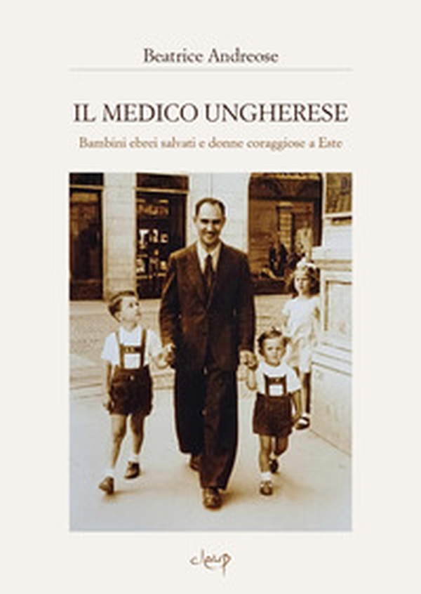Il medico ungherese. Bambini ebrei salvati e donne coraggiose a Este - Librerie.coop Il medico ungherese. Bambini ebrei salvati e donne coraggiose a Este - Librerie.coop