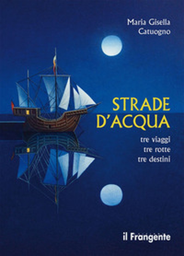 Strade d'acqua. Tre viaggi, tre rotte, tre destini - Librerie.coop Strade d'acqua. Tre viaggi, tre rotte, tre destini - Librerie.coop