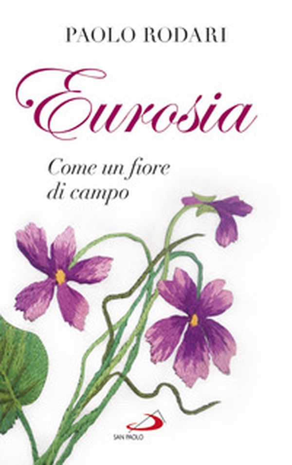 Eurosia. Come un fiore di campo - Librerie.coop Eurosia. Come un fiore di campo - Librerie.coop