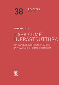 Casa come infrastruttura. Un handbook di buone pratiche per l'abitare in tempi di fragilità - Librerie.coop
