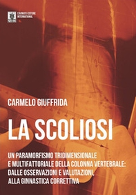 La scoliosi. Un paramorfismo tridimensionale e multifattoriale della colonna vertebrale: dalle osservazioni e valutazioni alla ginnastica correttiva - Librerie.coop