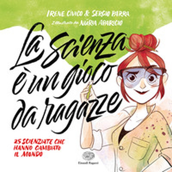 La scienza è un gioco da ragazze. 25 scienziate che hanno cambiato il mondo - Librerie.coop La scienza è un gioco da ragazze. 25 scienziate che hanno cambiato il mondo - Librerie.coop