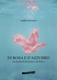 Di rosa e d'azzurro. La storia di Daniele e di Plavo - Librerie.coop