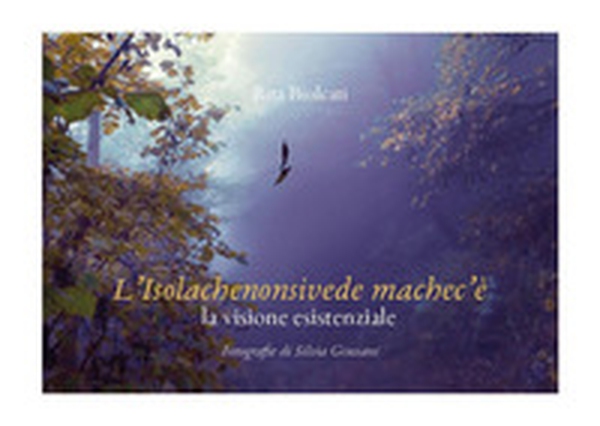 L'isolachenonsivede machec'è la visione esistenziale - Librerie.coop L'isolachenonsivede machec'è la visione esistenziale - Librerie.coop