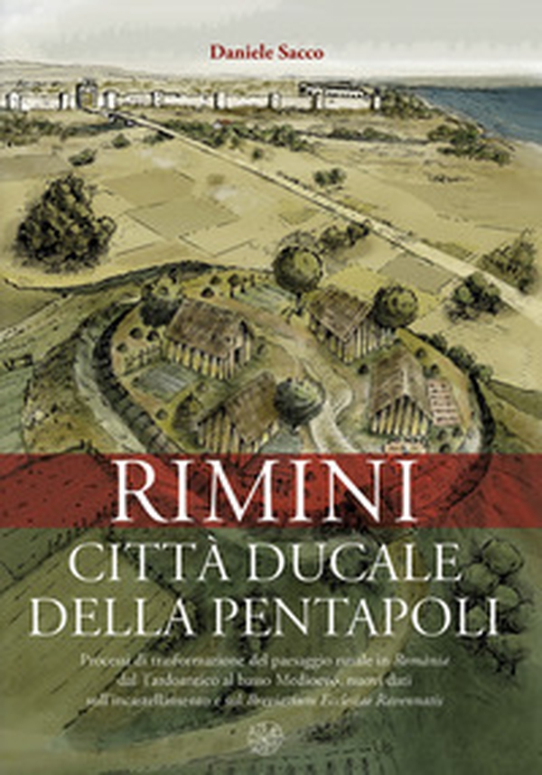Rimini città ducale della Pentapoli. Processi di trasformazione del paesaggio rurale in Romània dal Tardoantico al basso Medioevo, nuovi dati sull'incastellamento e sul Breviarium Ecclesiae Ravennatis - Librerie.coop Rimini città ducale della Pentapoli. Processi di trasformazione del paesaggio rurale in Romània dal Tardoantico al basso Medioevo, nuovi dati sull'incastellamento e sul Breviarium Ecclesiae Ravennatis - Librerie.coop