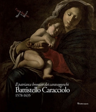 Battistello Caracciolo 1578-1635. Il patriarca bronzeo dei caravaggeschi - Librerie.coop