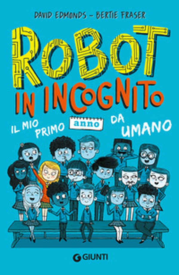 Robot in incognito. Il mio primo anno da umano - Librerie.coop Robot in incognito. Il mio primo anno da umano - Librerie.coop