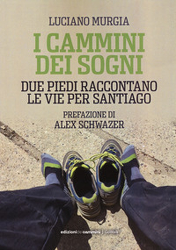 I cammini dei sogni. Due piedi raccontano le vie per Santiago - Librerie.coop I cammini dei sogni. Due piedi raccontano le vie per Santiago - Librerie.coop