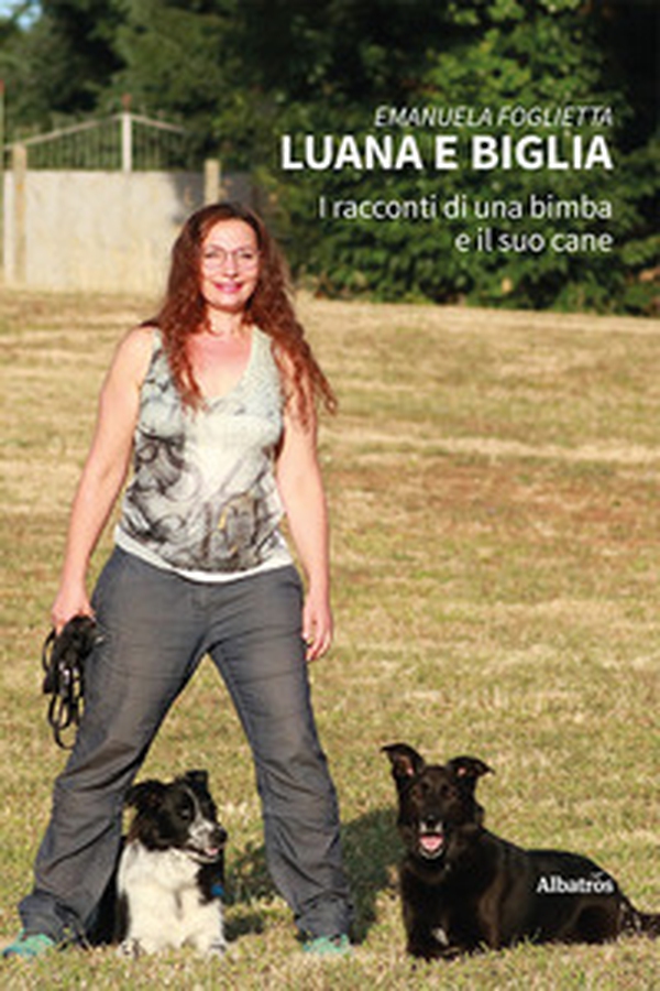 Luana e Biglia. I racconti di una bimba ed il suo cane - Librerie.coop Luana e Biglia. I racconti di una bimba ed il suo cane - Librerie.coop