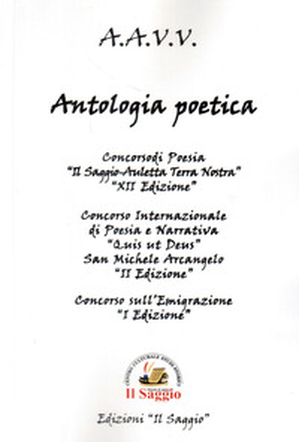Antologia poetica. Concorsi di Poesia . XII «Il Saggio-Auletta Terra Nostra». II «Qui ut Deus, San Michele Arcangelo». I «Emigrazione» - Librerie.coop Antologia poetica. Concorsi di Poesia . XII «Il Saggio-Auletta Terra Nostra». II «Qui ut Deus, San Michele Arcangelo». I «Emigrazione» - Librerie.coop