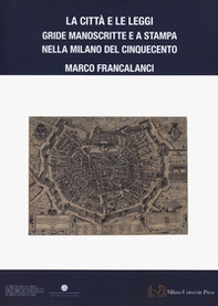 La città e le leggi. Gride manoscritte e a stampa nella Milano del Cinquecento - Librerie.coop