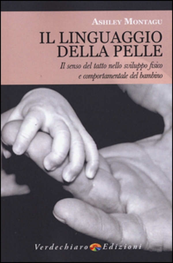 Il linguaggio della pelle. Il senso del tatto nello sviluppo fisico e comportamentale del bambino - Librerie.coop Il linguaggio della pelle. Il senso del tatto nello sviluppo fisico e comportamentale del bambino - Librerie.coop