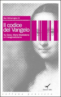 Il codice del vangelo. Su Gesù, Maria Maddalena e il neognosticismo - Librerie.coop