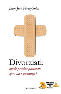 Divorziati. Quale pratica pastorale apre una speranza? - Librerie.coop