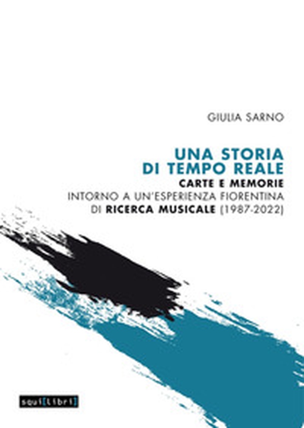 Una storia di Tempo Reale. Carte e memorie intorno a un'esperienza fiorentina di ricerca musicale (1987-2022) - Librerie.coop Una storia di Tempo Reale. Carte e memorie intorno a un'esperienza fiorentina di ricerca musicale (1987-2022) - Librerie.coop