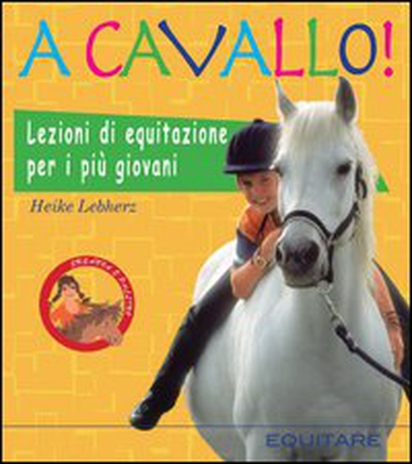A cavallo! Lezioni di equitazione per i più giovani - Librerie.coop A cavallo! Lezioni di equitazione per i più giovani - Librerie.coop