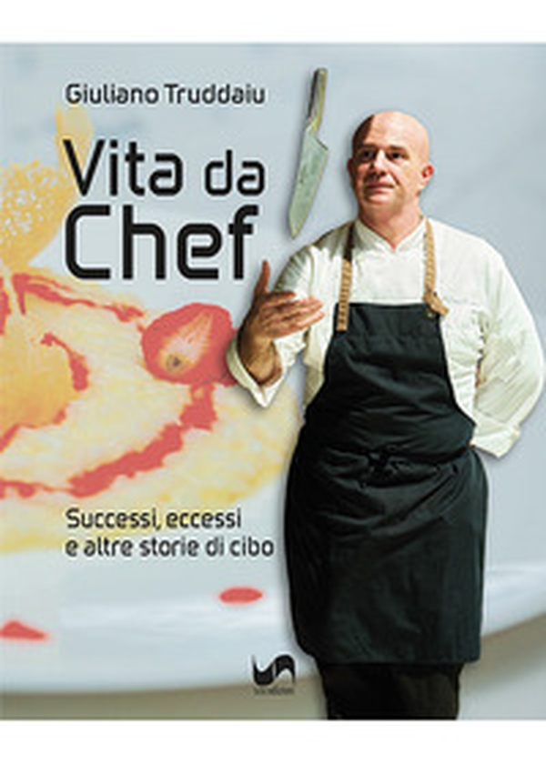 Vita da chef. Successi, eccessi e altre storie di cibo - Librerie.coop