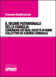 Il regime patrimoniale della famiglia. Comunione dei beni, società in nome collettivo ed azienda coniugale - Librerie.coop Il regime patrimoniale della famiglia. Comunione dei beni, società in nome collettivo ed azienda coniugale - Librerie.coop