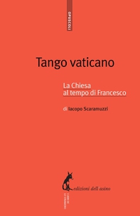 Tango vaticano. La Chiesa al tempo di Francesco - Librerie.coop Tango vaticano. La Chiesa al tempo di Francesco - Librerie.coop