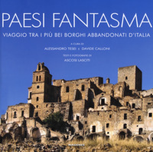 Paesi fantasma. Viaggio tra i più bei borghi abbandonati d'Italia - Librerie.coop Paesi fantasma. Viaggio tra i più bei borghi abbandonati d'Italia - Librerie.coop